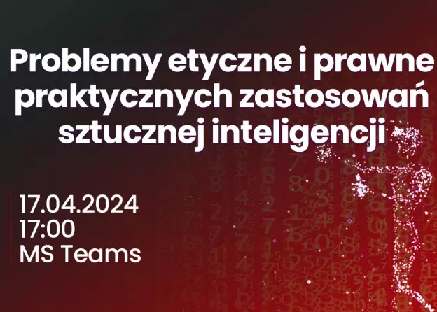 „Problemy etyczne i prawne praktycznych zastosowań sztucznej inteligencji”.